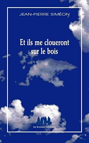 Et ils me cloueront sur le bois poème dramatique
