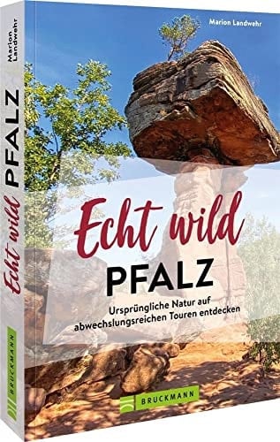 Echt wild - Pfalz ursprüngliche Natur auf abwechslungsreichen Touren entdecken