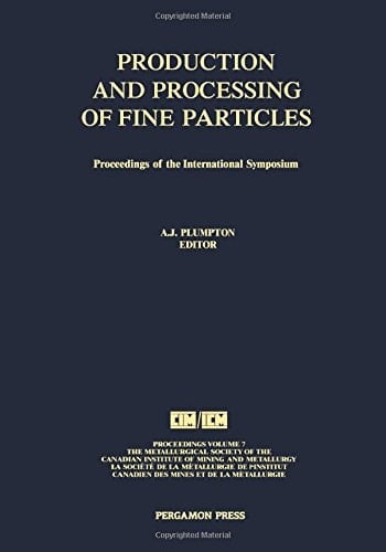 Production and Processing of Fine Particles Proceedings of the International Symposium on the Production and Processing of Fine Particles, Montreal, August 28-31, 1988