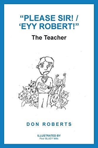 "Please Sir! / 'Eyy Robert!" The Teacher
