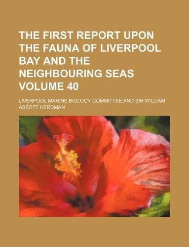 The first report upon the fauna of Liverpool bay and the neighbouring seas Volume 40