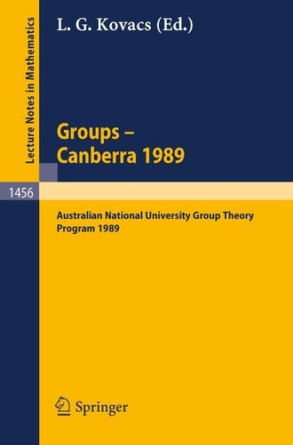 Groups - Canberra 1989: Australian National University Group Theory Program 1989 (Lecture Notes in Mathematics, 1456)