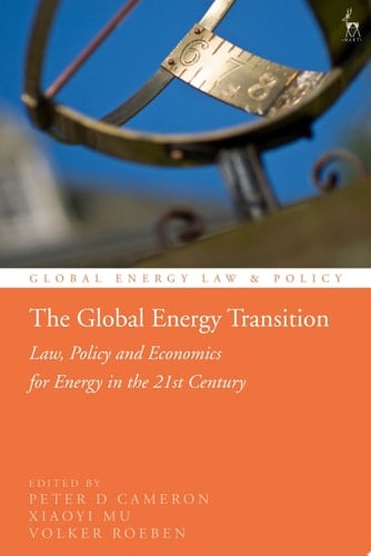 The Global Energy Transition Law, Policy and Economics for Energy in the 21st Century