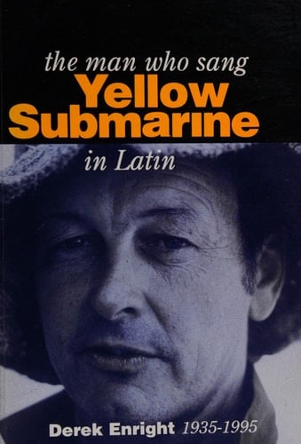 The Man who Sang Yellow Submarine in Latin Derek Enright 1935-1995