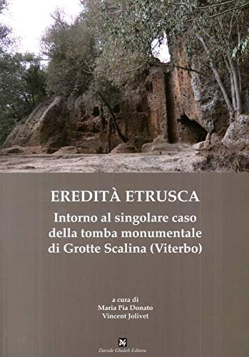 Eredità etrusca intorno al singolare caso della tomba monumentale di Grotte Scalina (Viterbo)
