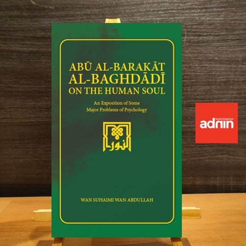 Abu Al-Barakat Al-Baghdadi on the Human Soul An Exposition of Some Major Problems of Psychology