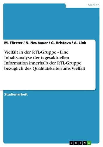 Vielfalt in der RTL-Gruppe - Eine Inhaltsanalyse der tagesaktuellen Information innerhalb der RTL-Gruppe bezüglich des Qualitätskriteriums Vielfalt