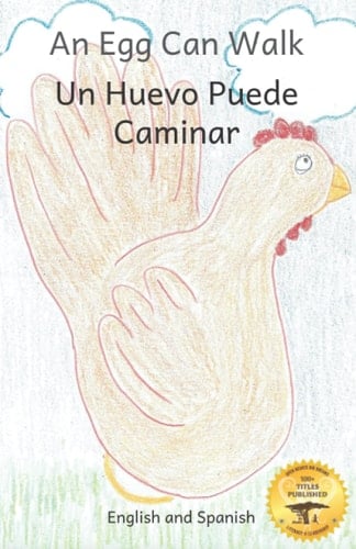 An Egg Can Walk: The Wisdom of Patience and Chickens in Spanish and English