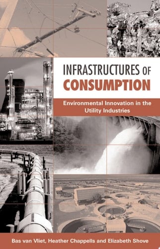 Infrastructures of Consumption Environmental Innovation in the Utility Industries