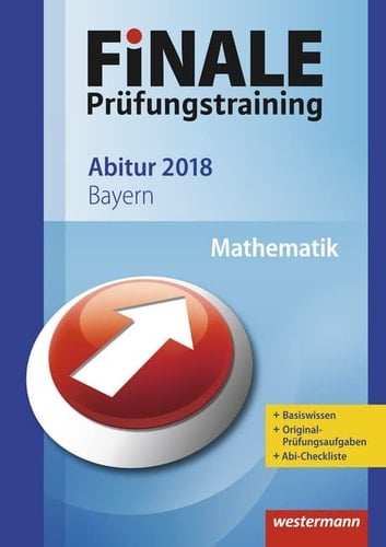 FiNALE Prüfungstraining 2018 Abitur Bayern: Mathematik 2018