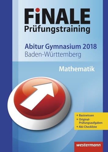 Finale/Finale - Prüfungstraining Abitur Baden-Württemberg Prüfungstraining Abitur Baden-Württemberg/Abiturhilfe Mathematik 2018