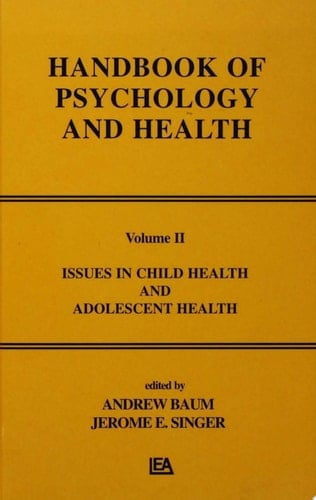 Issues in Child Health and Adolescent Health Handbook of Psychology and Health, Volume 2