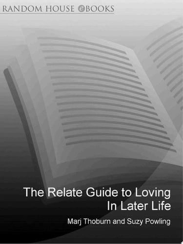 Relate Guide To Loving In Later Life How to Renew Intimacy and Have Fun in the Prime of Life