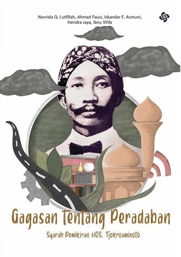 Gagasan tentang Peradaban: Syarah Pemikiran HOS. Tjokroaminoto