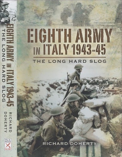 Eighth Army in Italy 1943 - 45 The Long Hard Slog