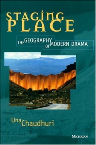 Staging Place: The Geography of the Modern Drama (THEATER: THEORY/TEXT/PERFORMANCE)