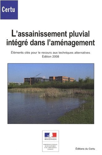 L'assainissement pluvial intégré dans l'aménagement éléments clés pour le recours aux techniques alternatives