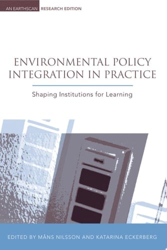 Environmental Policy Integration in Practice Shaping Institutions for Learning