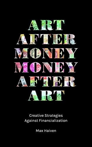 Art After Money, Money After Art Creative Strategies Against Financialization
