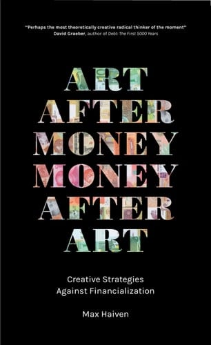 Art after Money, Money after Art Creative Strategies against Financialization