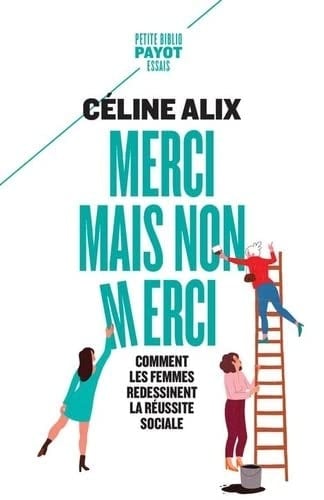 Merci mais non merci Comment les femmes redessinent la réussite sociale