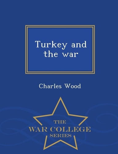 Turkey and the War - War College Series