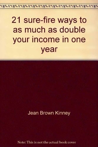 21 Sure-fire Ways to as Much as Double Your Income in One Year