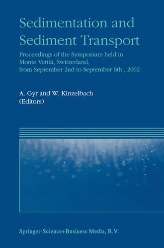 Sedimentation and Sediment Transport Proceedings of the Symposium held in Monte Verità, Switzerland, from September 2nd – to September 6th, 2002