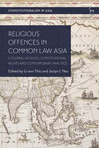 Religious Offences in Common Law Asia Colonial Legacies, Constitutional Rights and Contemporary Practice