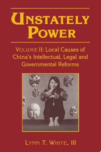 Unstately Power Local Causes of China's Intellectual, Legal and Governmental Reforms