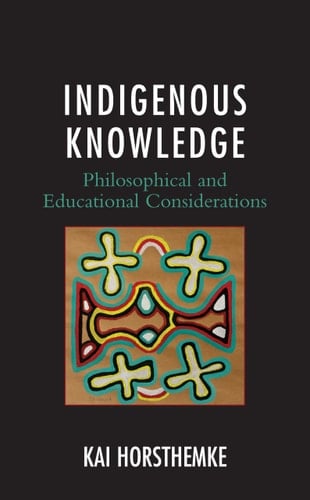 Indigenous Knowledge Philosophical and Educational Considerations