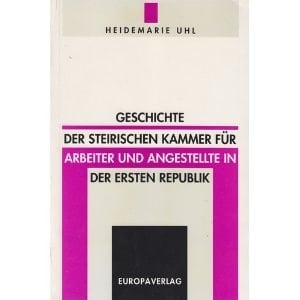 Geschichte der steirischen Kammer für Arbeiter und Angestellte in der Ersten Republik (Veröffentlichung des Ludwig Boltzmann Instituts für Geschichte der Arbeiterbewegung) (German Edition)