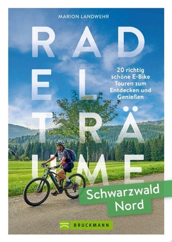 Radelträume Schwarzwald Nord 20 richtig schöne E-Bike Touren zum Entdecken und Genießen