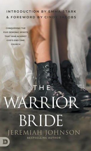 The Warrior Bride Conquering the Five Demonic Spirits that War Against God's End-Time Church