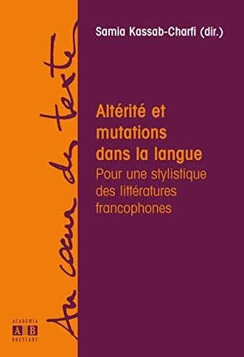 Altérité et mutations dans la langue pour une stylistique des littératures francophones