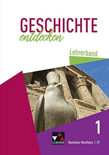 Geschichte entdecken Lehrerband / bearbeitet von Anne-Claire Berger, Martin Bergmeister, Meike Gönensay, Anne Gorgels, Inga Griemens, Kais Hassan [und 6 weitere]
