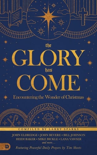 The Glory Has Come (Updated TP) Encountering the Wonder of Christmas [An Advent Devotional]