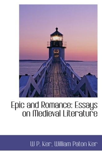 Epic and Romance Essays on medieval Literature