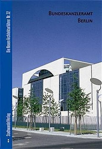 Bundeskanzleramt Berlin (Die Neuen Architekturfuhrer) (German Edition)