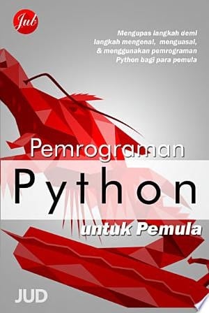 Pemrograman Python untuk Pemula Mengupas Langkah Demi Langkah Mengenal, Menguasai, & Menggunakan Python untuk Pemula