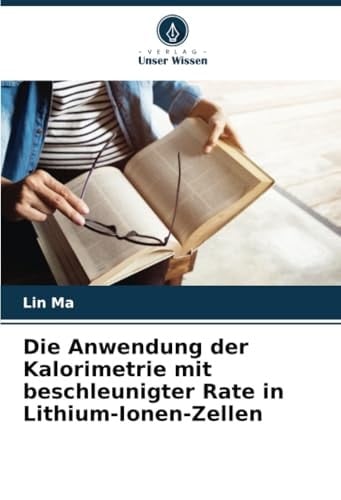 Die Anwendung der Kalorimetrie mit beschleunigter Rate in Lithium-Ionen-Zellen (German Edition)