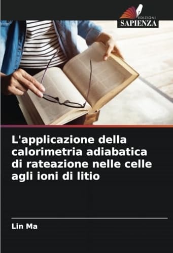 L'applicazione della calorimetria adiabatica di rateazione nelle celle agli ioni di litio (Italian Edition)