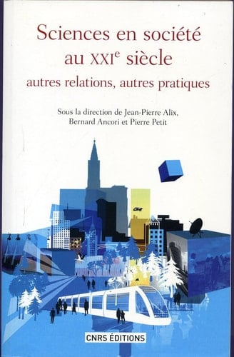 Sciences en société au XXIe siècle autres relations, autres pratiques : actes du colloque des 28 & 29 novembre 2007, Parlement européen, Strasbourg