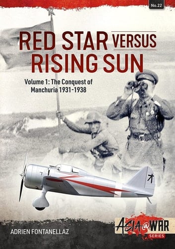 Red Star Versus Rising Sun Volume 1 - The Conquest of Manchuria 1931-1938