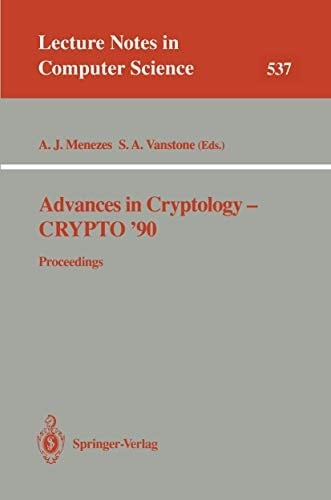Advances in Cryptology - CRYPTO '90 Proceedings