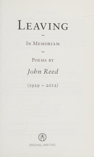 Leaving In Memoriam : Poems by John Reed (1929-2012)