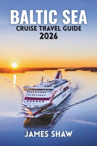 BALTIC SEA CRUISE TRAVEL GUIDE 2026: Your Practical Guide to Ports, Itineraries, Shore Excursions, and Smart Cruise Planning