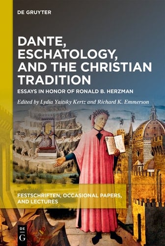 Dante, Eschatology, and the Christian Tradition Essays in Honor of Ronald B. Herzman