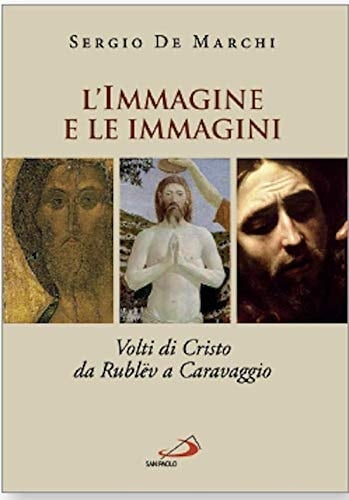 L'immagine e le immagini volti di Cristo da Rublëv a Caravaggio