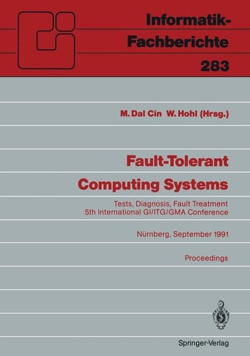 Fault-Tolerant Computing Systems: Tests, Diagnosis, Fault Treatment 5th International GI/ITG/GMA Conference Nürnberg, September 25–27, 1991 ... 283) (English and German Edition)